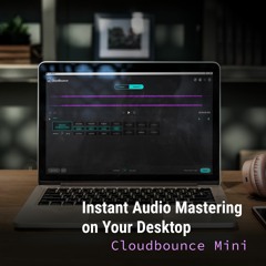 CloudBounce Mini - Instant Track Mastering On Your Desktop