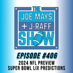 The Joe Mays & J-Raff Show: Episode 406 - 2024 NFL Preview, Playoffs and Super Bowl LIX