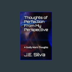 [READ] ❤ Thoughts of Perfection From My Perspective: A Godly Man’s Thoughts     Paperback – Large