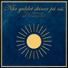 När guldet skiner på oss - Mile Alexander feat. Filip Winther