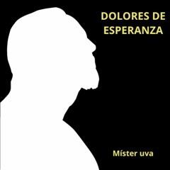Dolores de esperanza - Míster uva