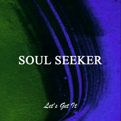 Soul Seeker - Let's Get It (Original Mix)