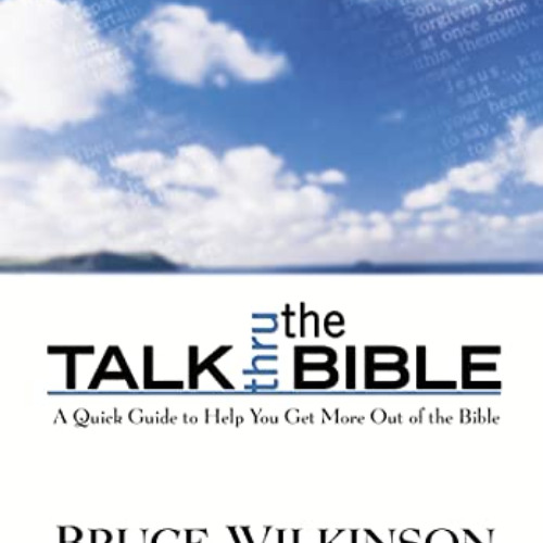 [DOWNLOAD] EBOOK 📭 Talk Thru the Bible: A Quick Guide to Help You Get More Out of th