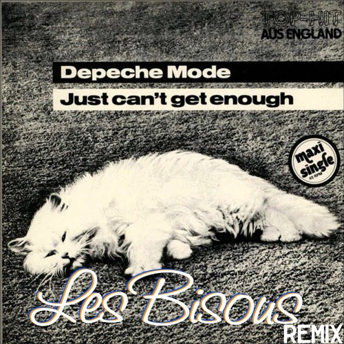 Stream Depeche Mode - Just Can't Get Enough ( Les Bisous Remix ) by les  bisous Music | Listen online for free on SoundCloud