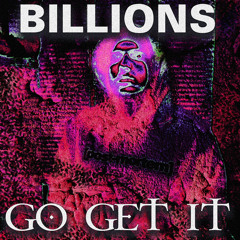 Billions - GO GET IT