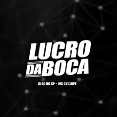 DJ LC DO SP & MC CYCLOPE - LUCRO DA BOCA
