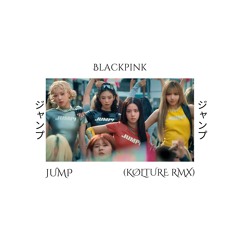 Jump - BLACKPINK (KØLTURE ED!T)