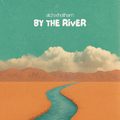 Atch - By The River [Vocal Edit]