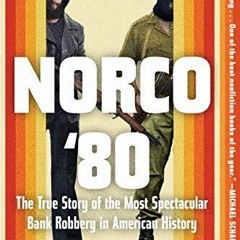 PDF Norco '80: The True Story of the Most Spectacular Bank Robbery in American H