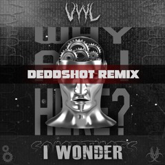 I WONDER - VYYL (DeddShot Remix)