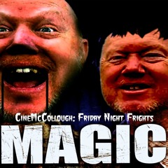 CineMcCollough Friday Night at the Frights #16 - Magic (2025-01-25)