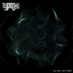 Typecell - DJ Mix July 2021