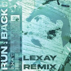 RUNBACK (Lexay Remix)