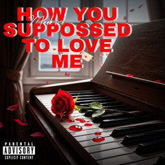 How You Supposed To Love Me