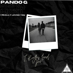 Pando G x MOXII - I Really Loved You (Ft. Jason Taylor)