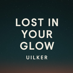 UILKER - Lost in Your Glow Extended mix
