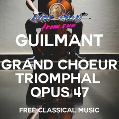 FELIX ALEXANDRE GUILMANT - Grand Choeur Triomphal, Opus 47 (Free Classical Music)