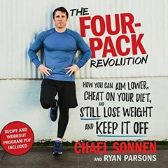 [GET] EBOOK 📑 The Four-Pack Revolution: How You Can Aim Lower, Cheat on Your Diet, a
