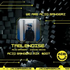 ACID BANGERZ MIX #007- DJ TABLENOISE