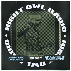 Night Owl Radio 387 ft. James Hype and DJ Susan