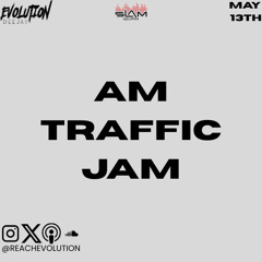 AM TRAFFIC JAM MAY 13TH - EVOLUTION (EVO)