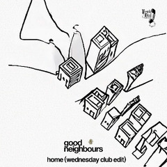 Good Neighbors - Home (Wednesday Club Edit) [Peak Dial]
