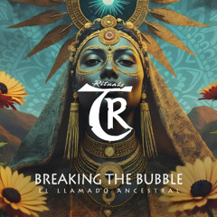 Breaking The Bubble - El Llamado Ancestral [Tibetania Rituals]