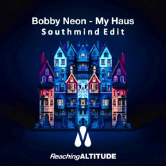Bobby Neon - My Haus (Southmind Edit)