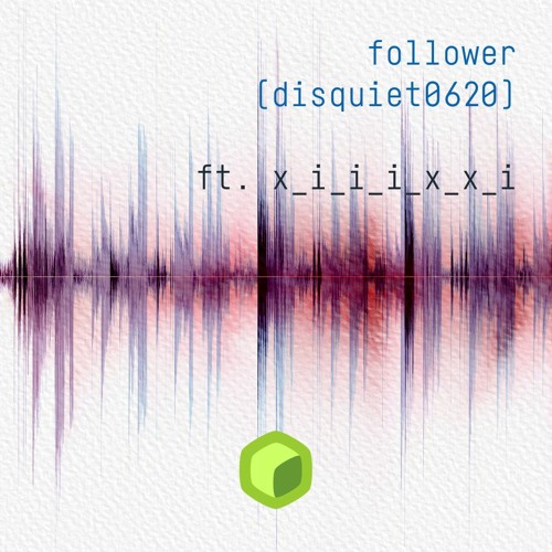 follower ft. x_i_i_i_x_x_i (disquiet0620)