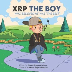 ebook read [pdf] 📖 XRP The Boy Who Believed He Was "The Best": A Mischievous Journey Through Crypt