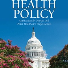 ❤️ Download Health Policy: Application for Nurses and Other Health Care Professionals by  Dr. De