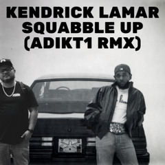 KENDRICK LAMAR SQUABBLE UP (ADIKT1 RMX)