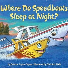 (PDF) Download Where Do Speedboats Sleep at Night? (Where Do...Series) By Brianna Caplan Sayres