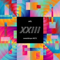 XXIII - sweetdrops #073 w/ Jaël • Mixed at 142857 Hz