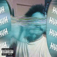 HuhHuhHuh (Prod. Yung Lexar)