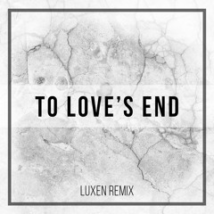 To Love's End (Luxen Remix)