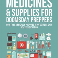 Read⚡ebook✔[PDF]  101+ Life Saving Medicines & Supplies for Doomsday Preppers: How to Be