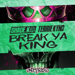 Shade K, Terrie Kynd - Break Ya King (Dub Edit)