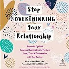 ((Read PDF) Stop Overthinking Your Relationship: Break the Cycle of Anxious Rumination to Nurture Lo