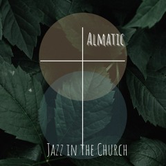 Almatic - Jazz In The Church