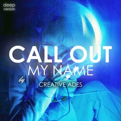 Creative Ades - Call Out My Name (Deep Extended Version)