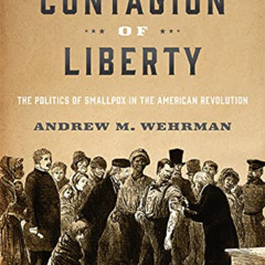 free PDF 📪 The Contagion of Liberty: The Politics of Smallpox in the American Revolu