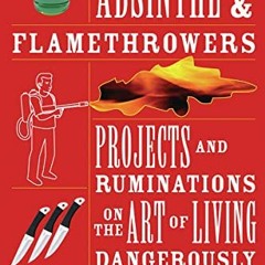 DOWNLOAD EBOOK 💝 Absinthe & Flamethrowers: Projects and Ruminations on the Art of Li