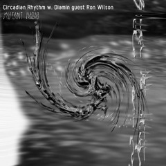 Circadian Rhythm w. Diamin guest Ron Wilson [17.08.2022]