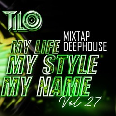 Mixtap Deep House - My Life - My Style My Name Vol 27 - DJ TiLo Mix