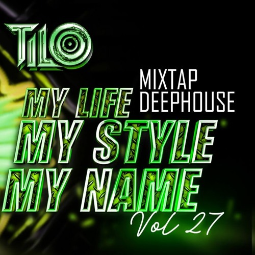 Mixtap Deep House - My Life - My Style My Name Vol 27 - DJ TiLo Mix