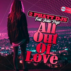 2 Phatt DJs Feat. Jodie Poye - All Out Of Love