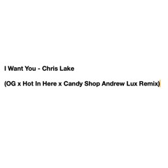 I Want You - Chris Lake (OG x Hot In Here x Candy Shop Andrew Lux Remix) (Made Famous by SICKKICK)