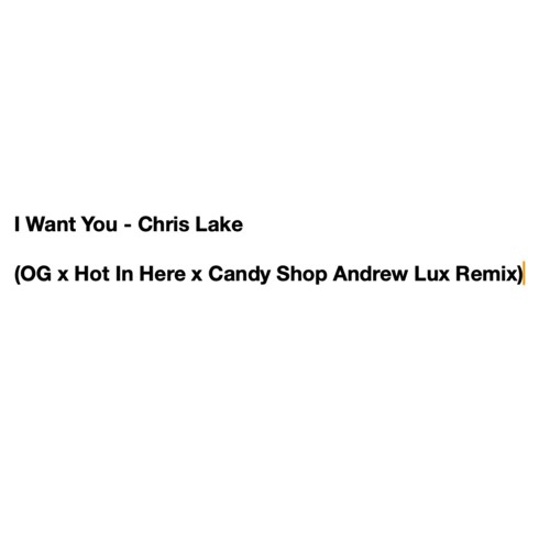 I Want You - Chris Lake (OG x Hot In Here x Candy Shop Andrew Lux Remix) (Made Famous by SICKKICK)