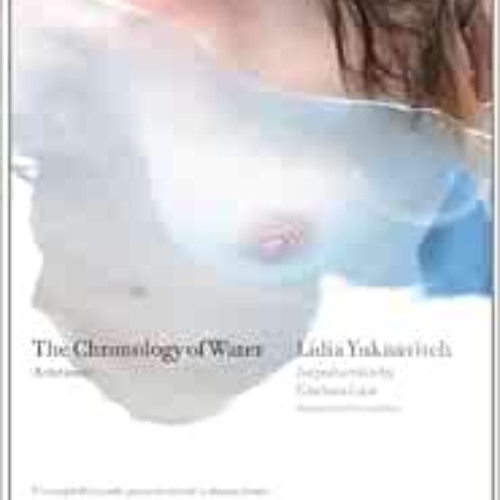 free KINDLE √ The Chronology of Water: A Memoir by Lidia Yuknavitch,Chelsea Cain KIND